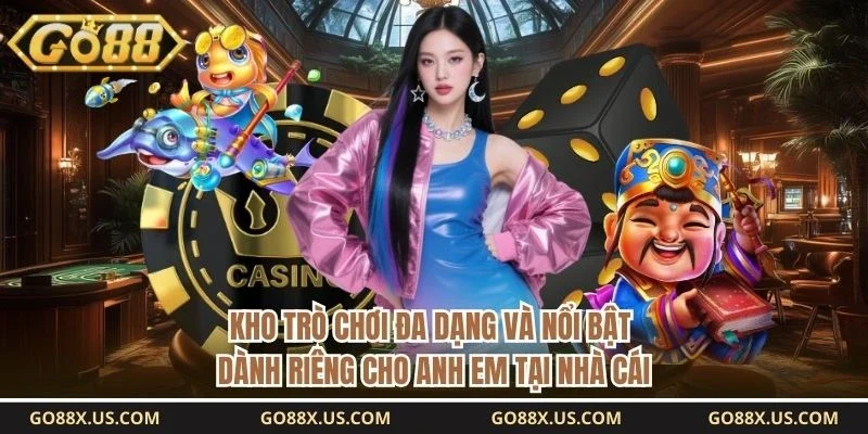 Kho trò chơi đa dạng và nổi bật dành riêng cho anh em tại nhà cái