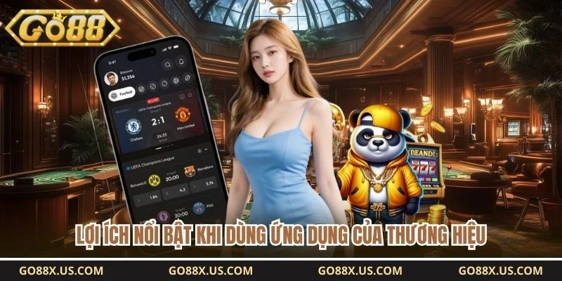 Lợi ích nổi bật khi dùng ứng dụng của thương hiệu