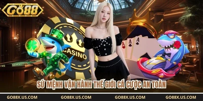 Sứ mệnh vận hành thế giới cá cược an toàn